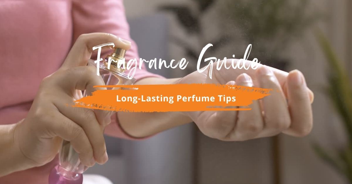 Long-Lasting Perfume Tips: How to Make Your Fragrance Stay All Day