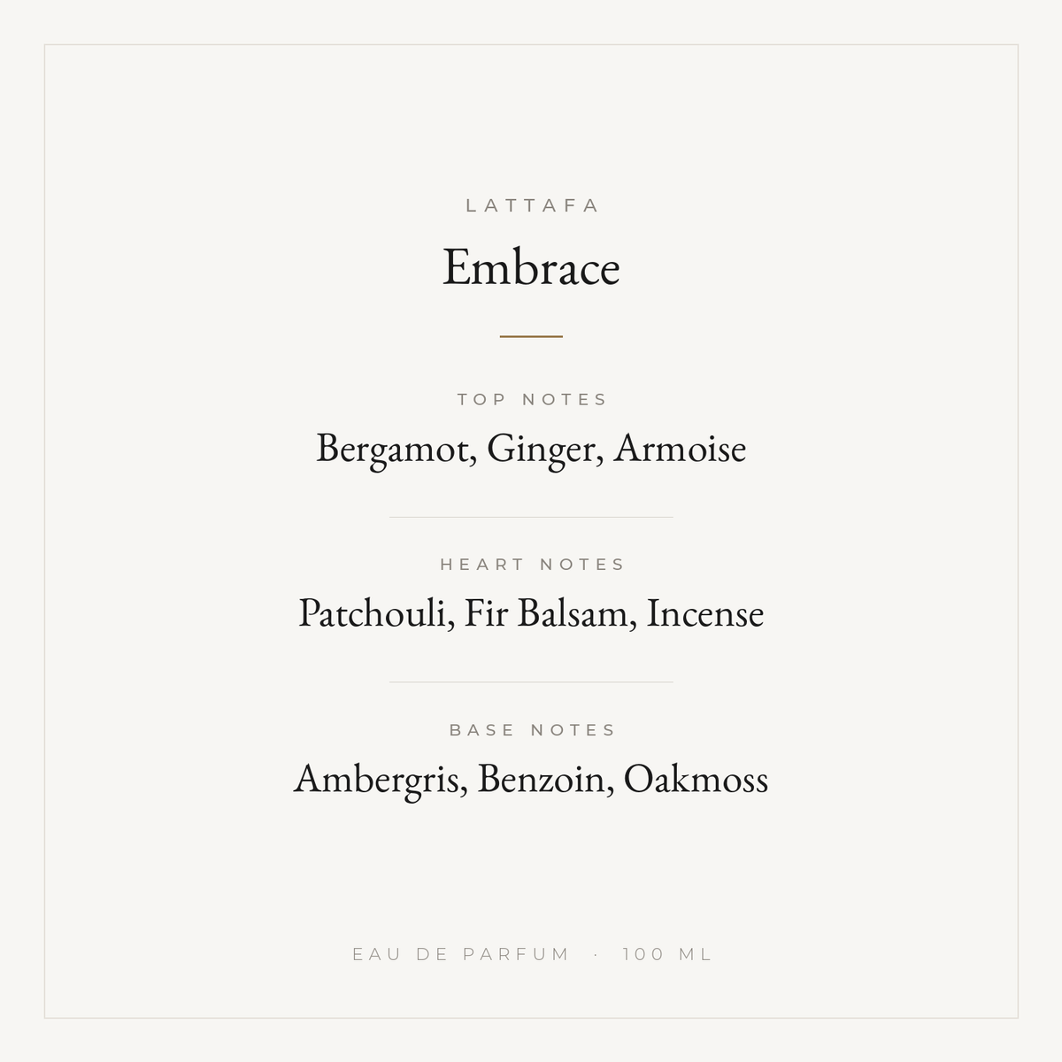 Lattafa Embrace fragrance notes: top bergamot, ginger, armoise; heart patchouli, fir balsam, incense; base ambergris, benzoin, oakmoss