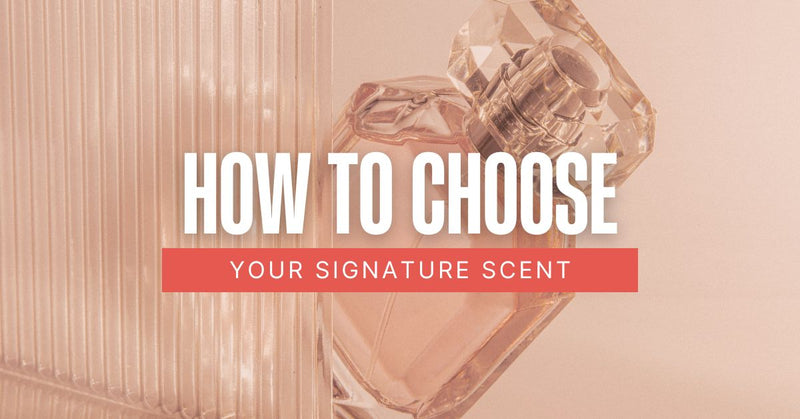 How to Choose Your Signature Scent: A Complete Guide to Finding the Perfect Fragrance